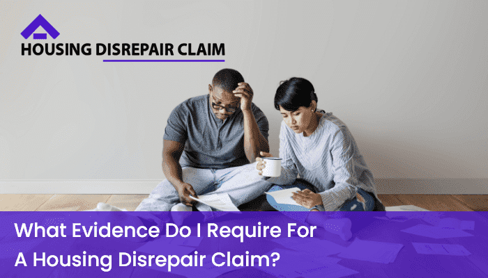 Evidence Do I Need for a Housing Disrepair Claim